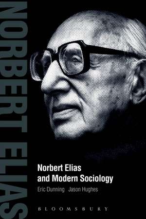 Norbert Elias and Modern Sociology: Knowledge, Interdependence, Power, Process de Eric Dunning