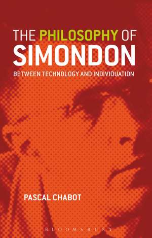 The Philosophy of Simondon: Between Technology and Individuation de Dr. Pascal Chabot