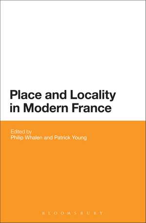 Place and Locality in Modern France de Professor Philip Whalen