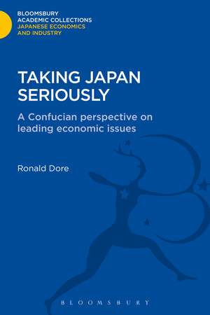 Taking Japan Seriously: A Confucian Perspective on Leading Economic Issues de Ronald Dore