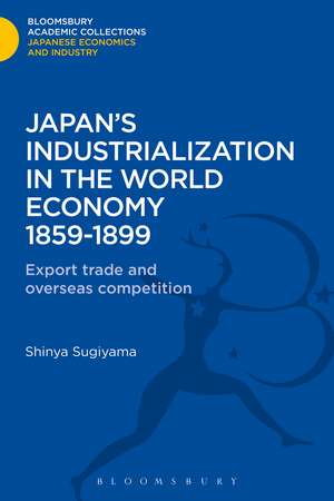 Japan's Industrialization in the World Economy:1859-1899: Export, Trade and Overseas Competition de Shinya Sugiyama