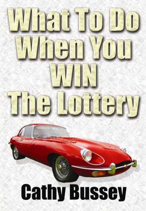 What to Do When You Win the Lottery de Cathy Bussey