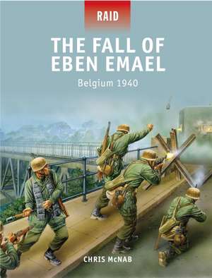 The Fall of Eben Emael: Belgium 1940 de Chris McNab