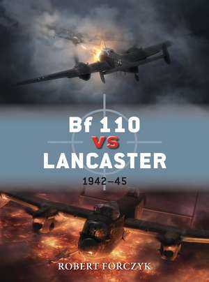 Bf 110 vs Lancaster: 1942–45 de Robert Forczyk