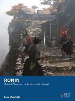 Ronin: Skirmish Wargames in the Age of the Samurai de Craig Woodfield