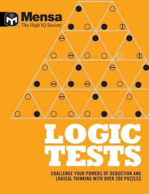 Mensa: Logic Tests: Challenge Your Powers of Deduction and Logical Thinking de Mensa Ltd