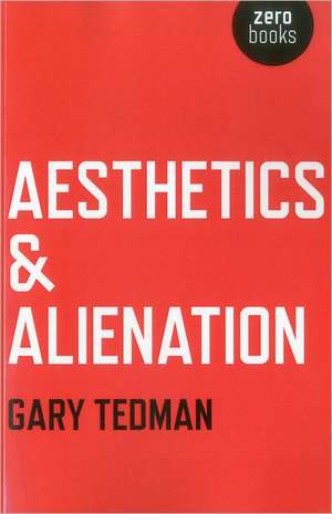 Aesthetics & Alienation de Gary Tedman