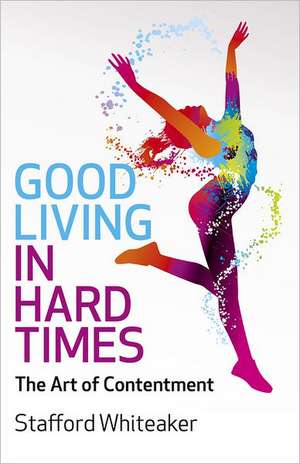 Good Living in Hard Times de Stafford Whiteaker