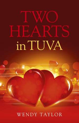 Two Hearts in Tuva de Wendy Taylor