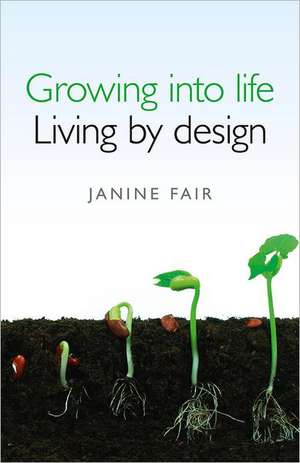Growing Into Life de Janine Fair