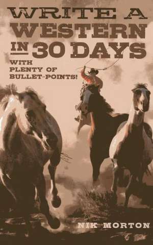 Write a Western in 30 Days – with plenty of bullet–points! de Robert Nicholson–morto