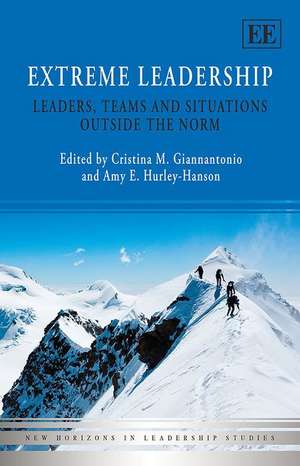 Extreme Leadership – Leaders, Teams and Situations Outside the Norm de Cristina M. Giannantonio