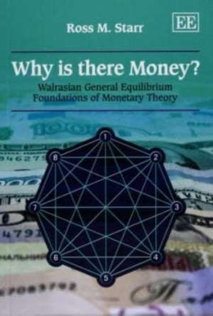 Why is there Money? – Walrasian General Equilibrium Foundations of Monetary Theory de Ross M. Starr