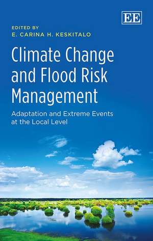 Climate Change and Flood Risk Management – Adaptation and Extreme Events at the Local Level de E. Carina H. Keskitalo