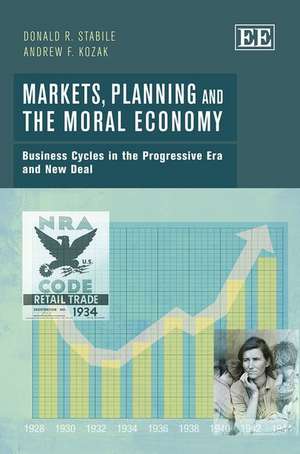 Markets, Planning and the Moral Economy – Business Cycles in the Progressive Era and New Deal de Donald R. Stabile