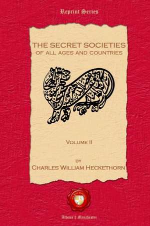 The Secret Societies of all Ages and Countries. Volume II de Charles William Heckethorn