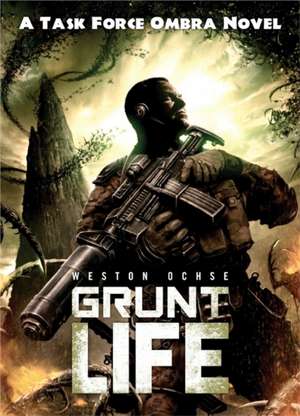 Grunt Life: A Task Force Ombra Novel de Weston Ochse