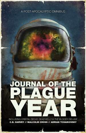 Journal of the Plague Year: A Post-Apocalyptic Omnibus de C. B. Harvey