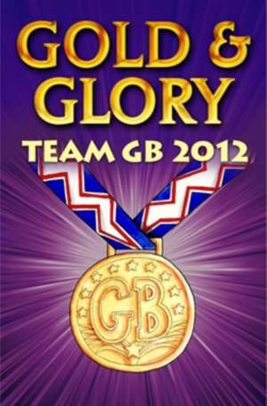 Gold and Glory: Team GB 2012 de Ollie M. Pick