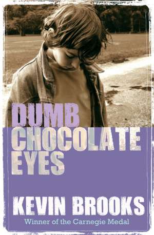 Dumb Chocolate Eyes de Kevin Brooks