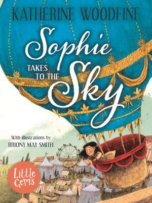 Woodfine, K: Sophie Takes to the Sky de Katherine Woodfine