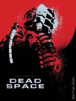 The Art of Dead Space de Martin Robinson