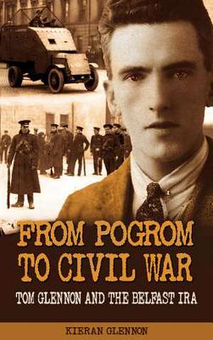 From Pogrom to Civil War: Tom Glennon and the Belfast IRA de Kieran Glennon