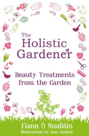 The Holistic Gardener de Fiann Ó Nualláin