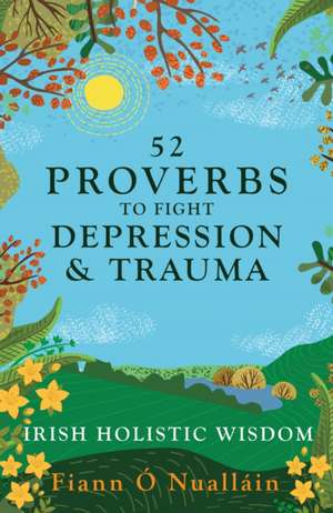 52 Proverbs to Fight Depression and Trauma de Fiann O Nuallain