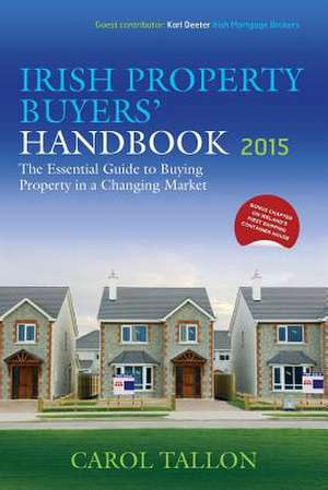 Irish Property Buyers' Handbook 2015 de Carol Tallon