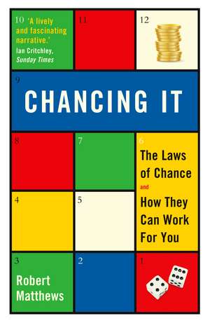 Chancing It: The Laws of Chance and How They Can Work For You de Robert Matthews