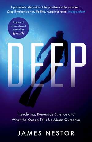 Deep: Freediving, Renegade Science and What the Ocean Tells Us About Ourselves de James Nestor