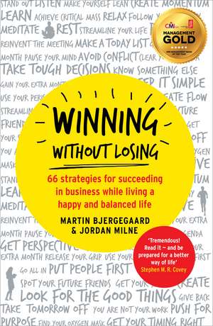 Winning Without Losing: 66 strategies for succeeding in business while living a happy and balanced life de Martin Bjergegaard