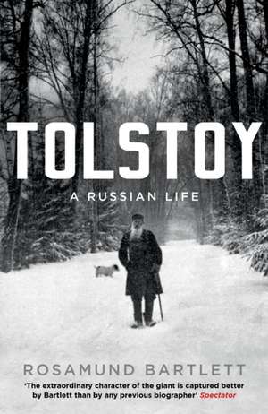 Tolstoy: A Russian Life de Rosamund Bartlett