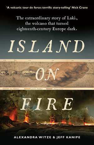 Island on Fire: The extraordinary story of Laki, the volcano that turned eighteenth-century Europe dark de Alexandra Witze