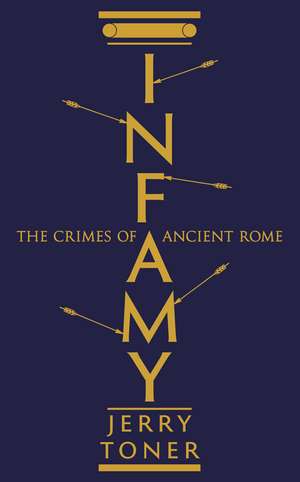 Infamy: The Crimes of Ancient Rome de Dr. Jerry Toner