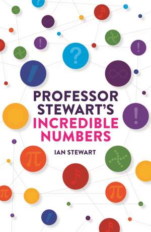 Professor Stewart's Incredible Numbers de Professor Ian Stewart