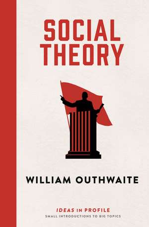 Social Theory: Ideas in Profile: Ideas in Profile de William Outhwaite