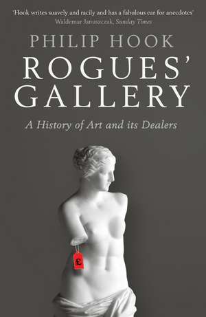 Rogues' Gallery: A History of Art and its Dealers de Philip Hook