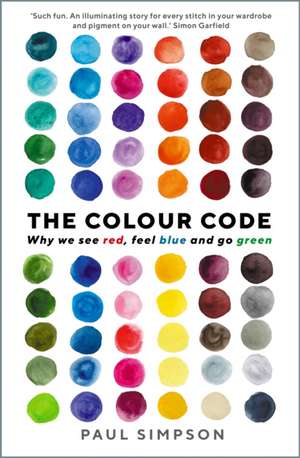 The Colour Code: Why we see red, feel blue and go green de Paul Simpson