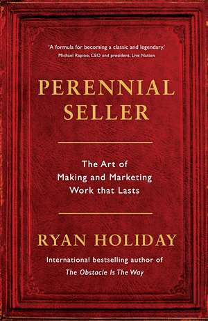 Perennial Seller: The Art of Making and Marketing Work that Lasts de Ryan Holiday