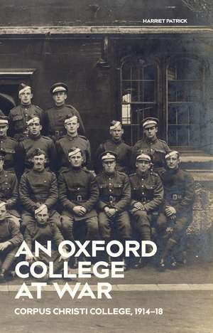 An Oxford College at War: Corpus Christi College, 1914-18 de Alex Bostrom