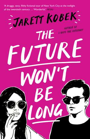 The Future Won't Be Long de Jarett Kobek