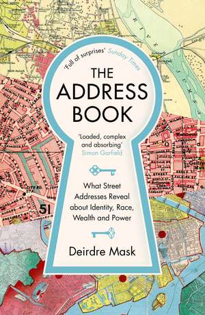 The Address Book: What Street Addresses Reveal about Identity, Race, Wealth and Power de Deirdre Mask