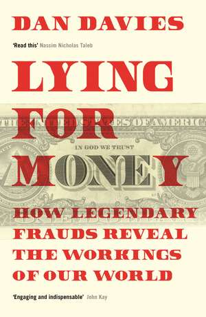 Lying for Money: How Legendary Frauds Reveal the Workings of Our World de Dan Davies