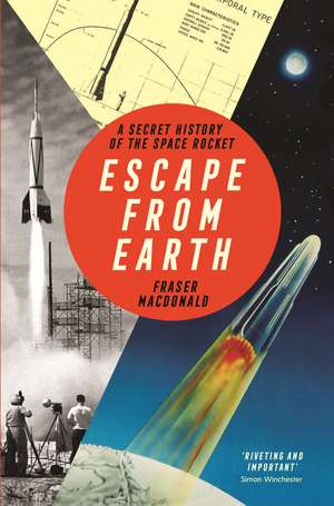 Escape from Earth: A Secret History of the Space Rocket de Fraser MacDonald