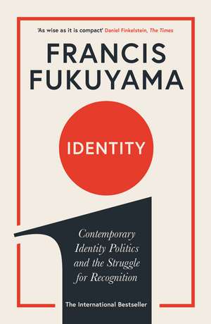 Identity: Contemporary Identity Politics and the Struggle for Recognition de Francis Fukuyama