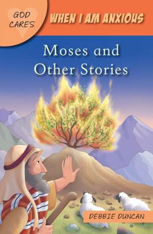 God Cares When I am anxious – Moses and the Other Stories de Debbie Duncan