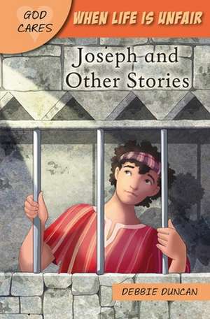 God Cares When life is unfair – Joseph and other stories de Debbie Duncan