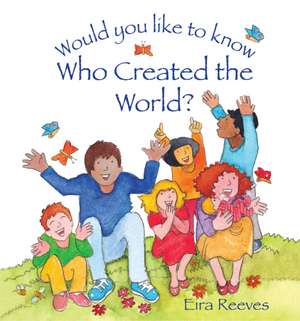 Would you like to know Who Created the World? de Eira Reeves